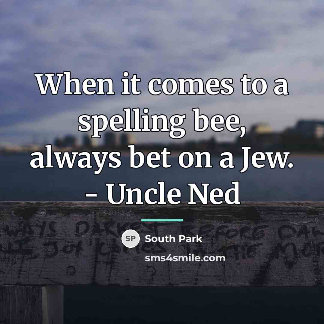 “When it comes to a spelling bee, always bet on…” quote by South Park