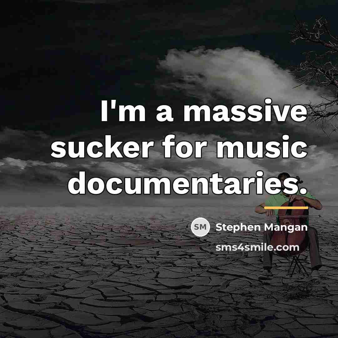 “I'm a massive sucker for music documentaries.…” quote by Stephen Mangan