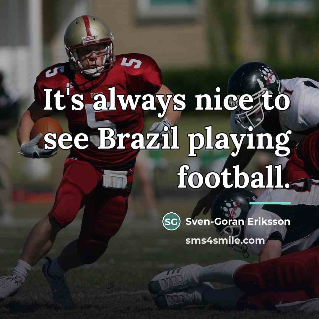 “It's always nice to see Brazil playing football.…” quote by Sven-Goran Eriksson