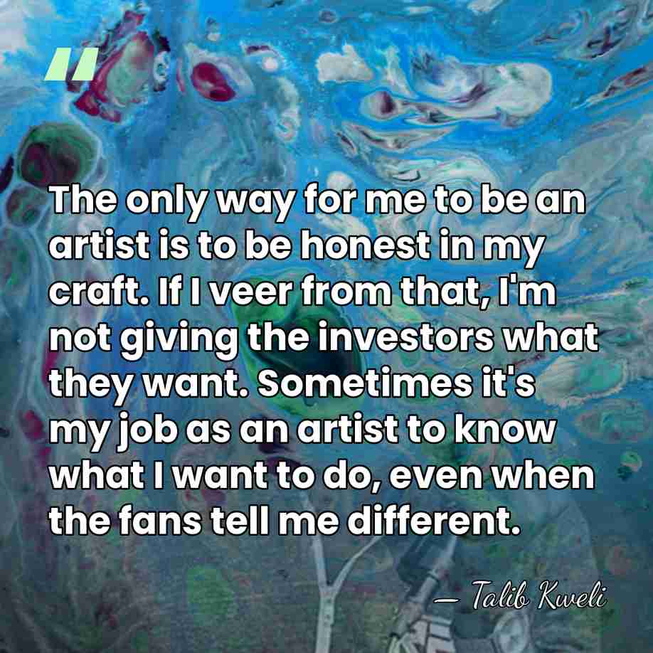 The only way for me to be an artist is to be&hellip; - Talib Kweli