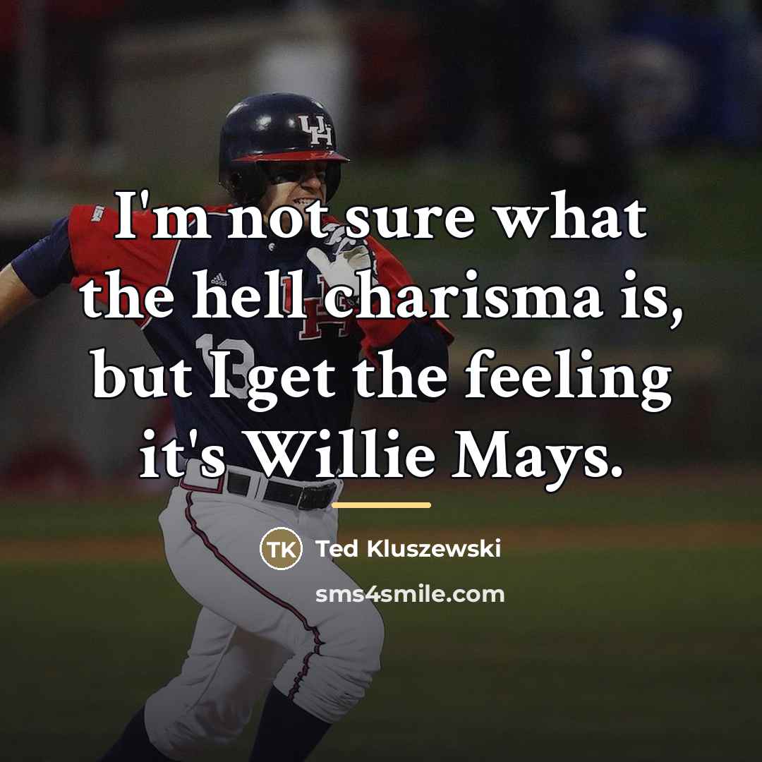 “I'm not sure what the hell charisma is, but I…” quote by Ted Kluszewski