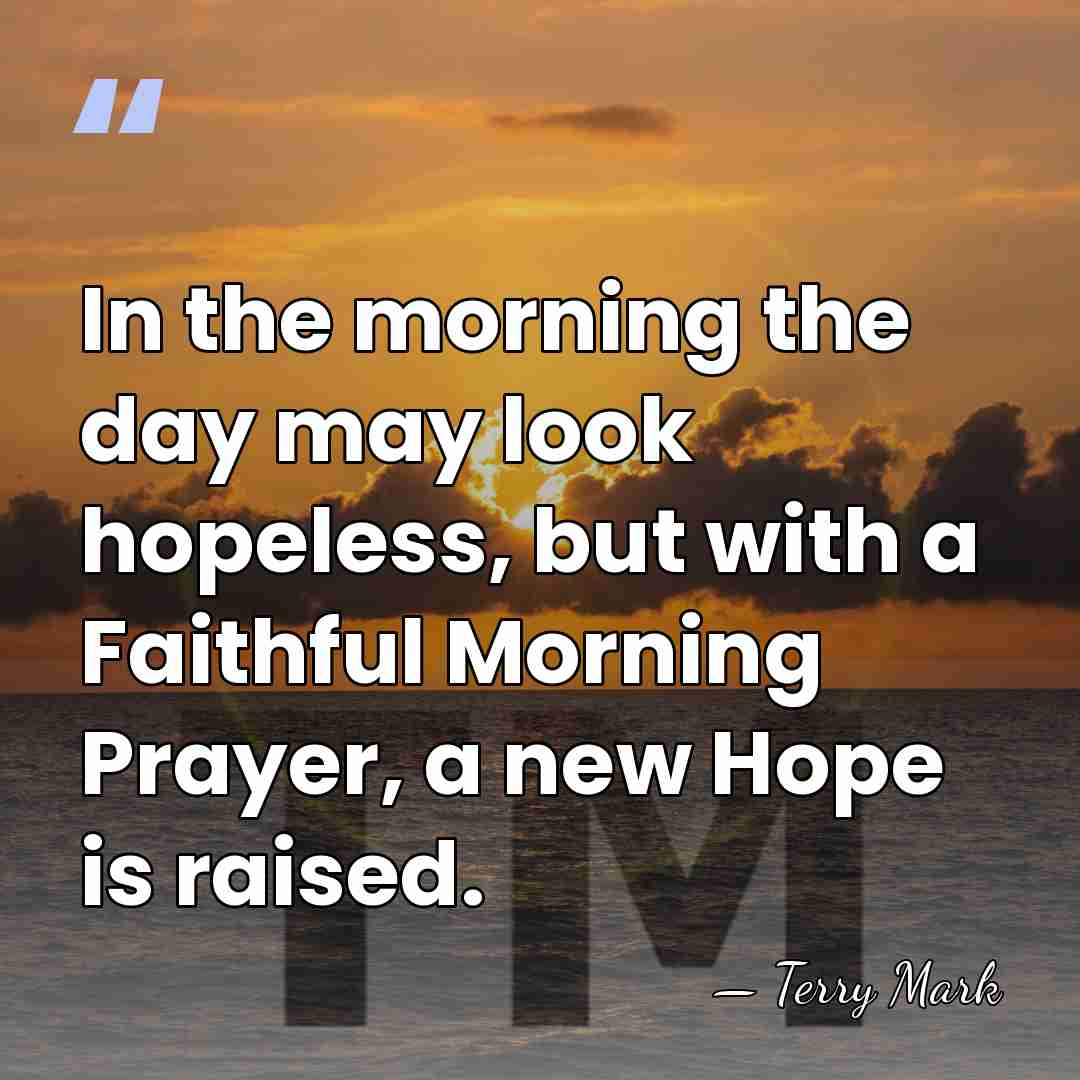 In the morning the day may look hopeless, but with a Faithful&hellip; - Terry Mark