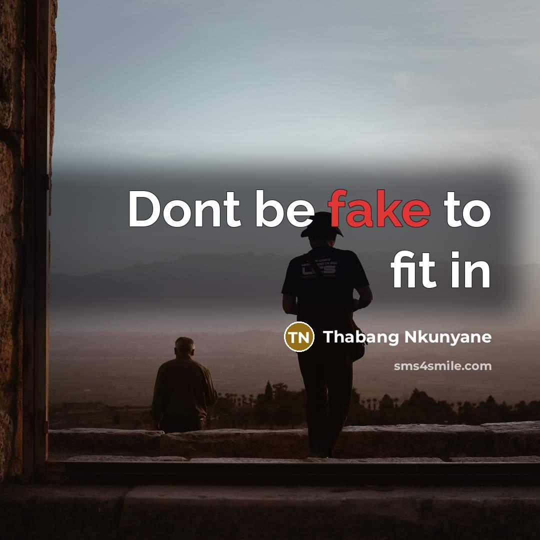 “Dont be fake to fit in…” quote by Thabang Nkunyane