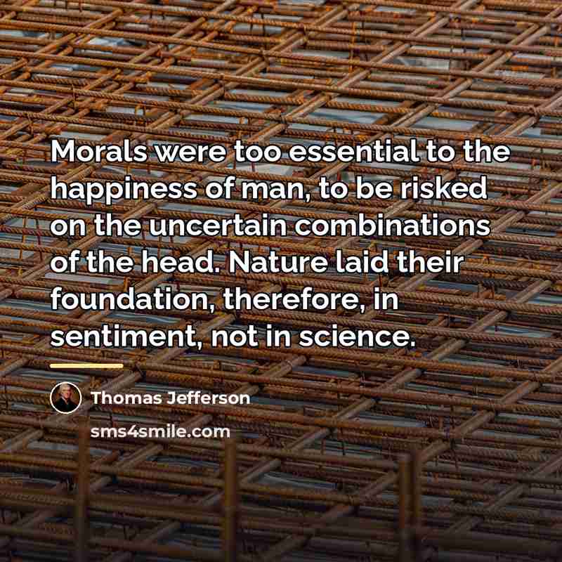 “Morals were too essential to the happiness of man, to…” quote by Thomas Jefferson