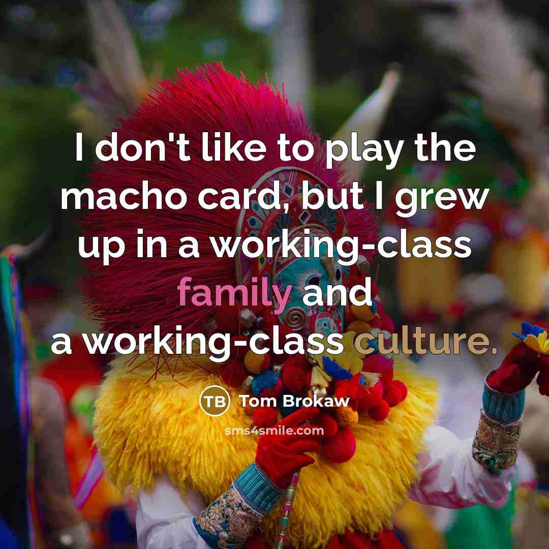 “I don't like to play the macho card, but I…” quote by Tom Brokaw