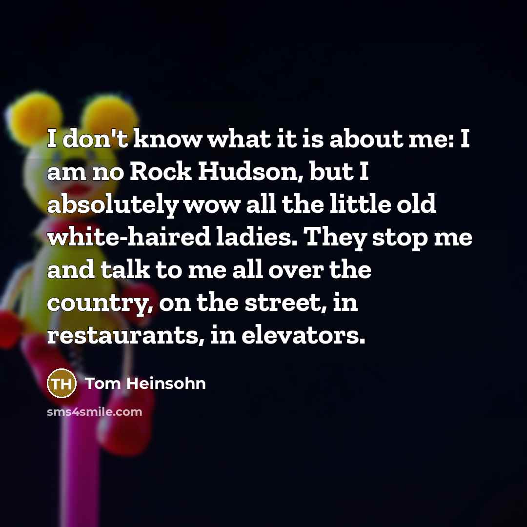 “I don't know what it is about me: I am…” quote by Tom Heinsohn