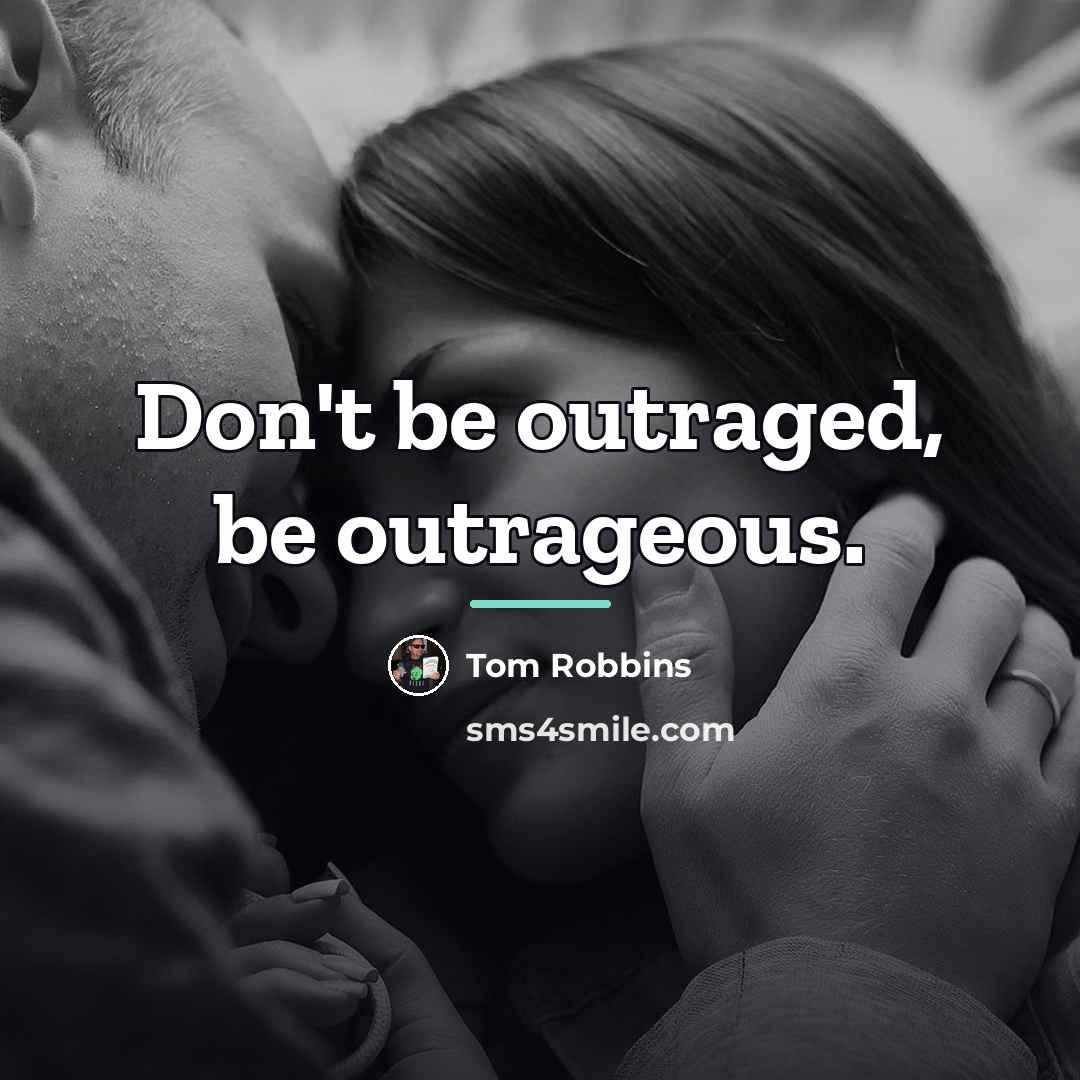 “Don't be outraged, be outrageous.…” quote by Tom Robbins