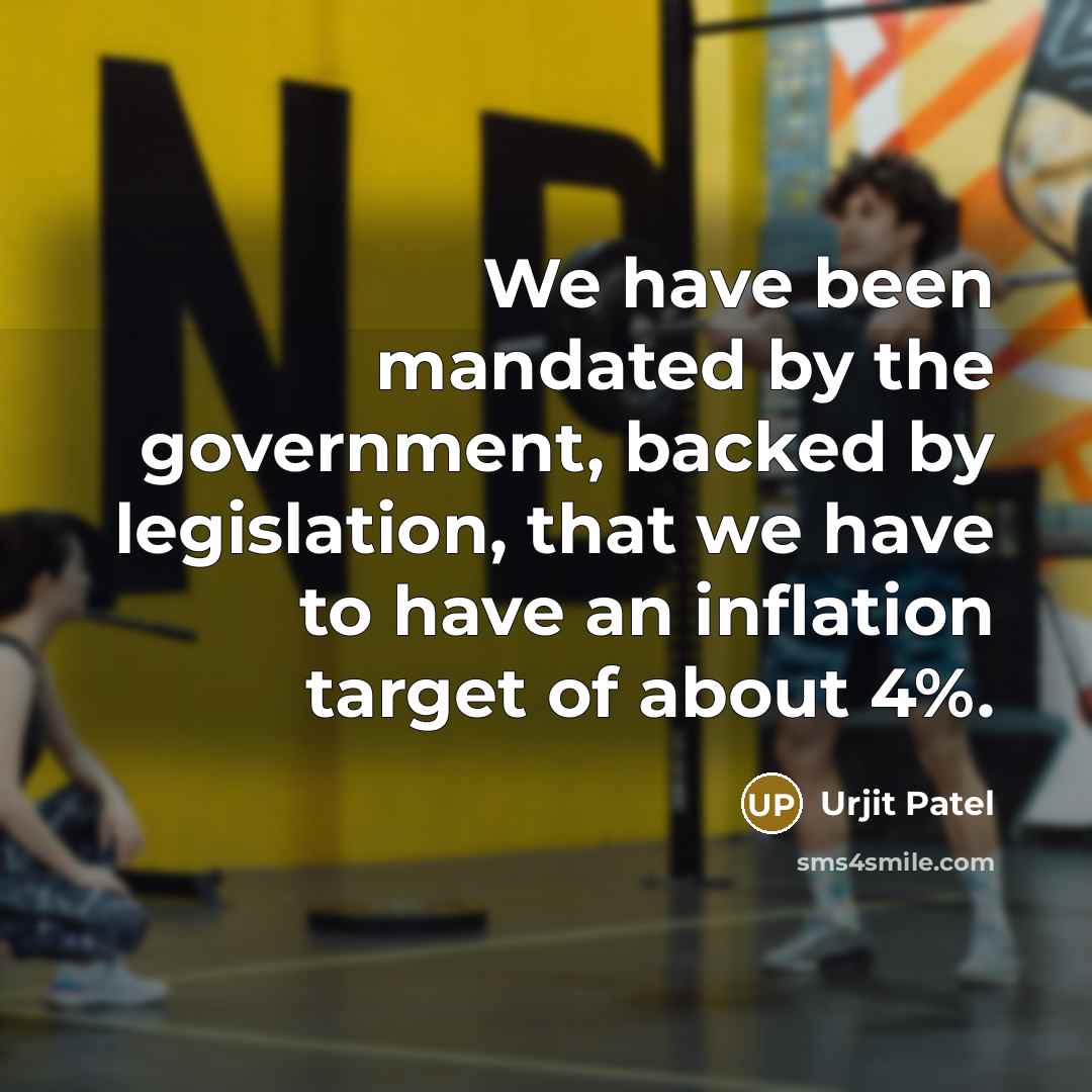 “We have been mandated by the government, backed by legislation,…” quote by Urjit Patel