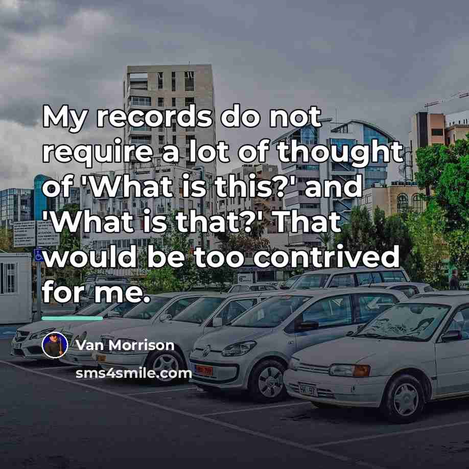 “My records do not require a lot of thought of…” quote by Van Morrison