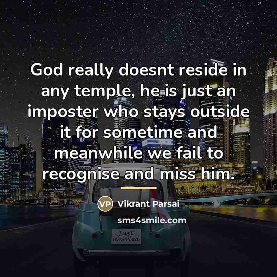 “God really doesnt reside in any temple, he is just…” quote by Vikrant Parsai