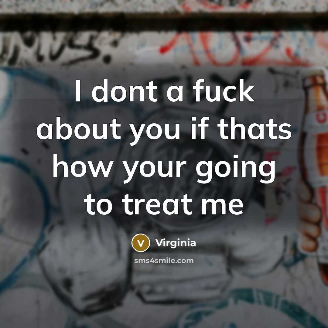 “I dont a fuck about you if thats how your going to treat me” quote by Virginia