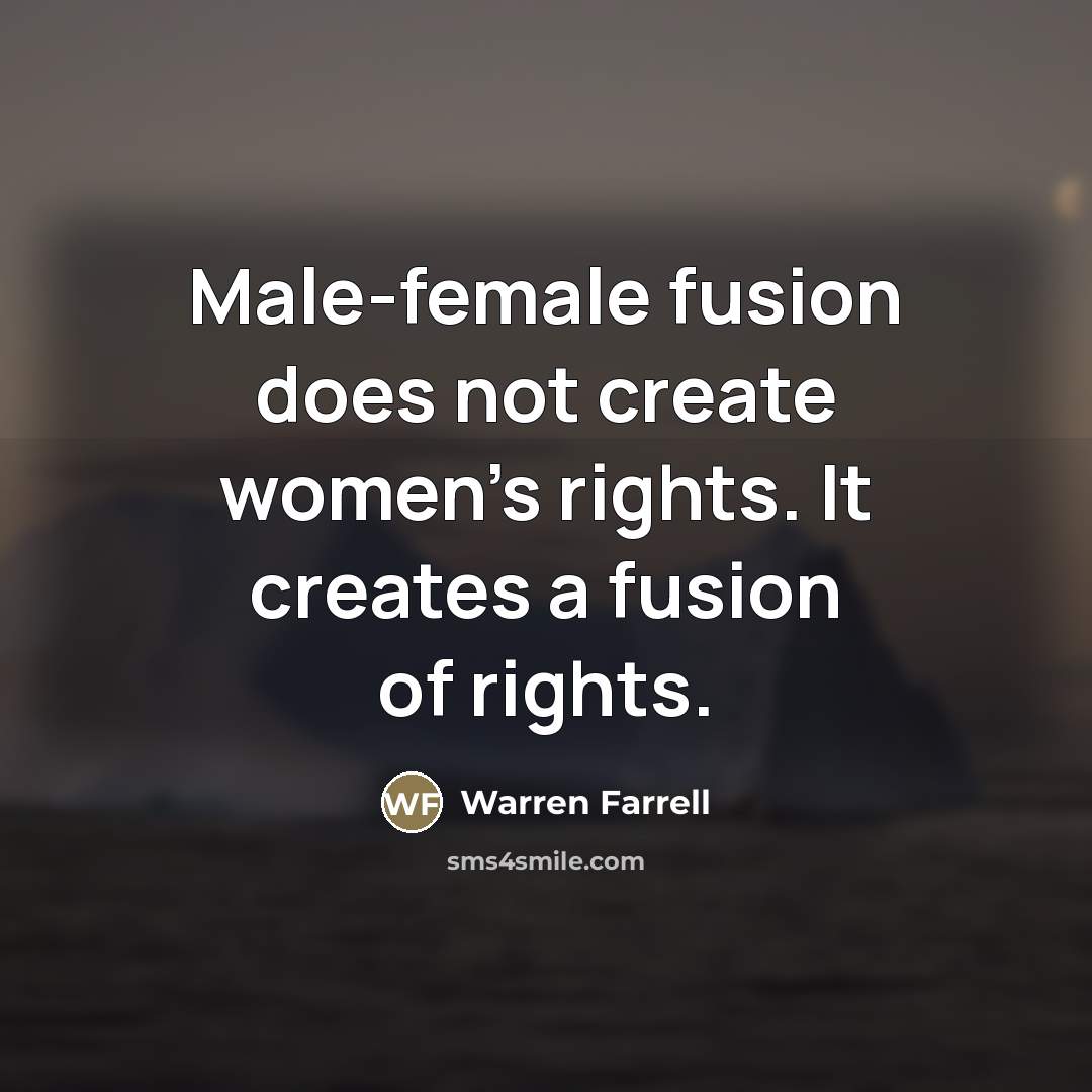“Male-female fusion does not create women's rights. It creates a…” quote by Warren Farrell