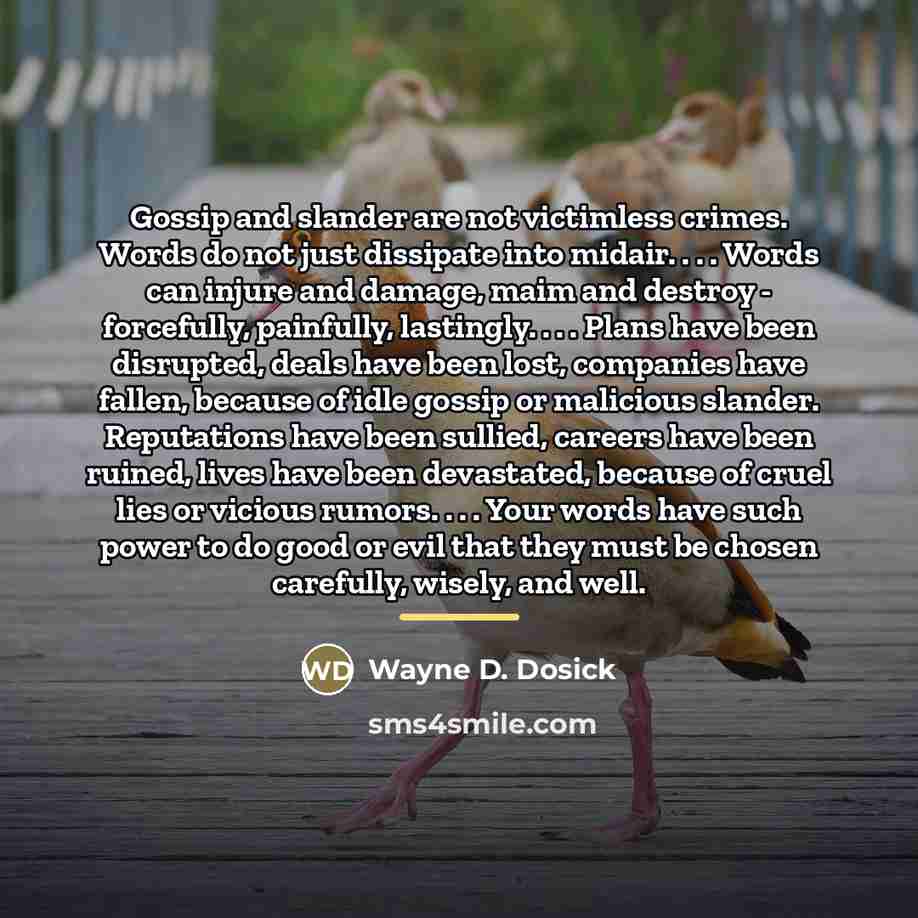 “Gossip and slander are not victimless crimes. Words do not…” quote by Wayne D. Dosick
