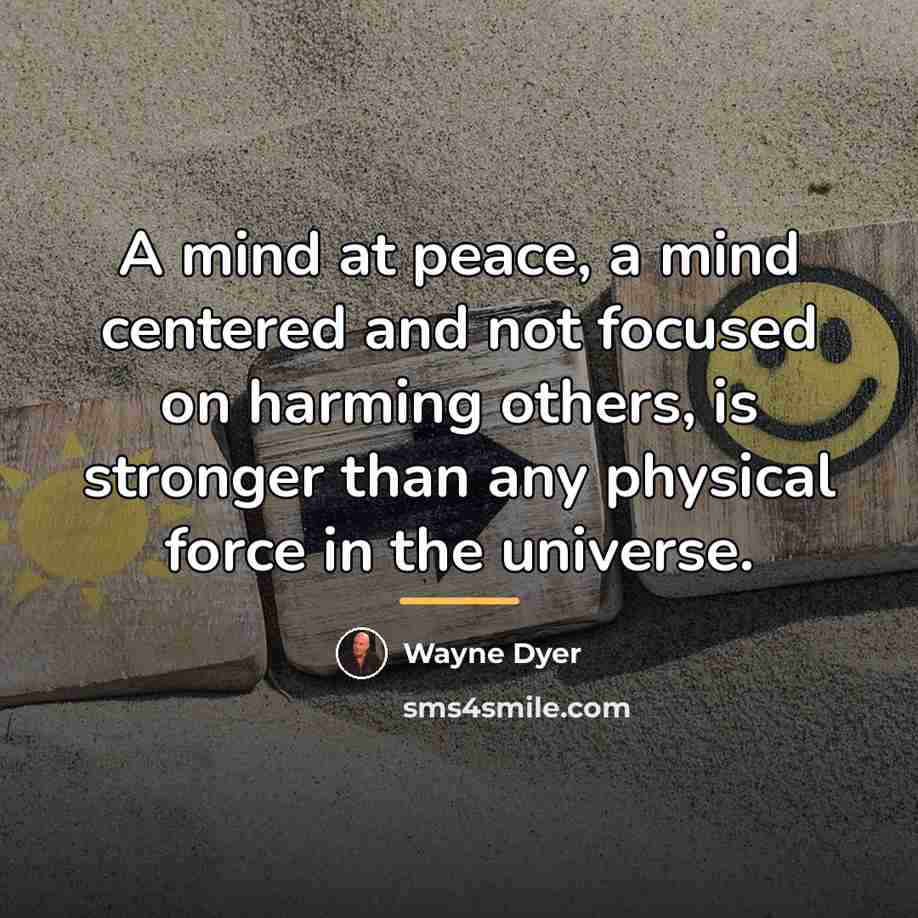 “A mind at peace, a mind centered and not focused…” quote by Wayne Dyer