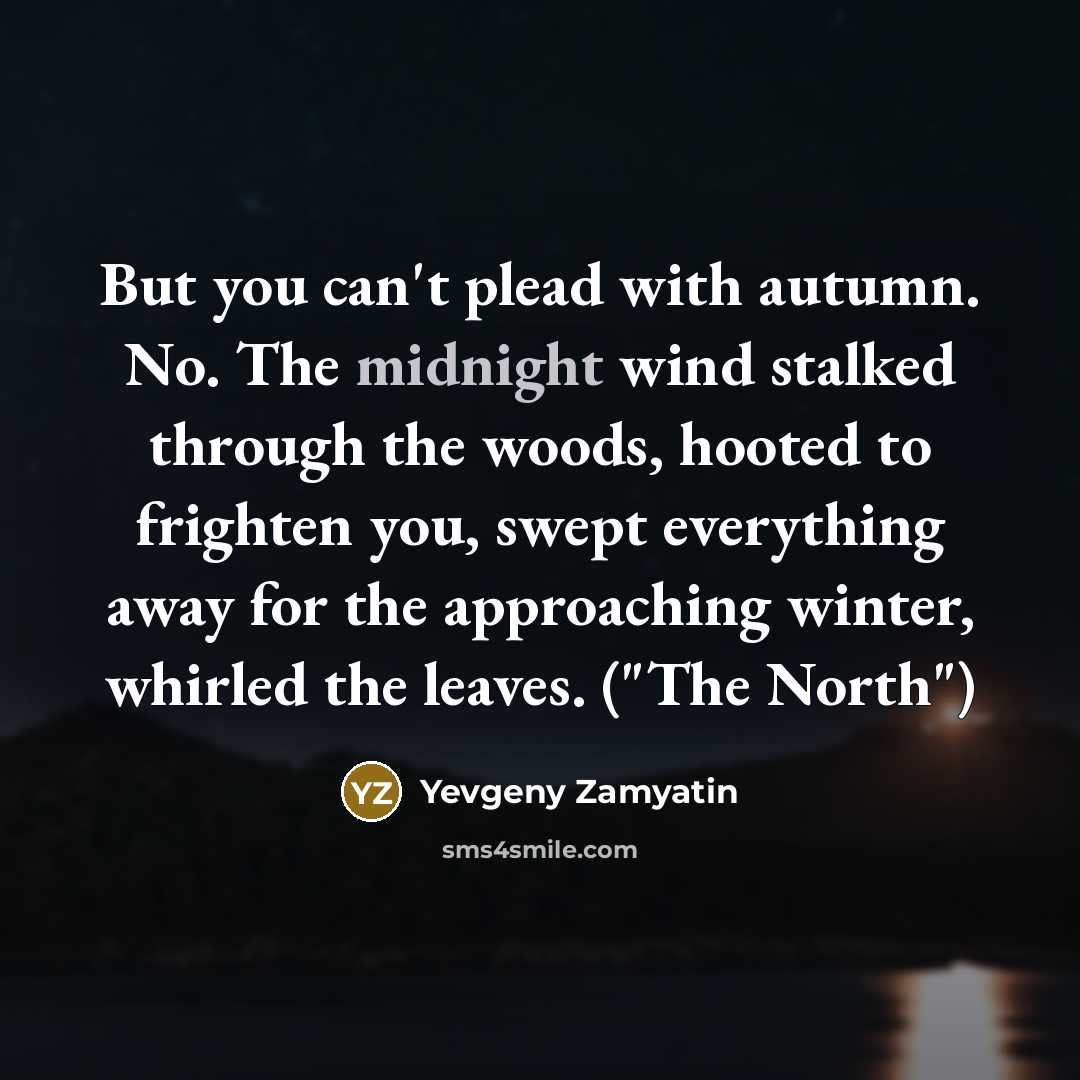 “But you can't plead with autumn. No. The midnight wind…” quote by Yevgeny Zamyatin