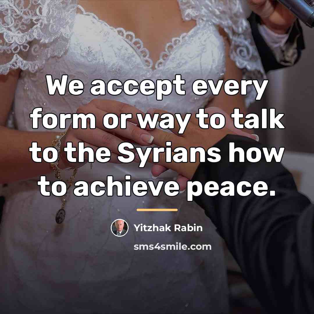 “We accept every form or way to talk to the…” quote by Yitzhak Rabin