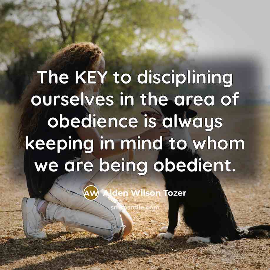 “The KEY to disciplining ourselves in the area of obedience…” quote by Aiden Wilson Tozer