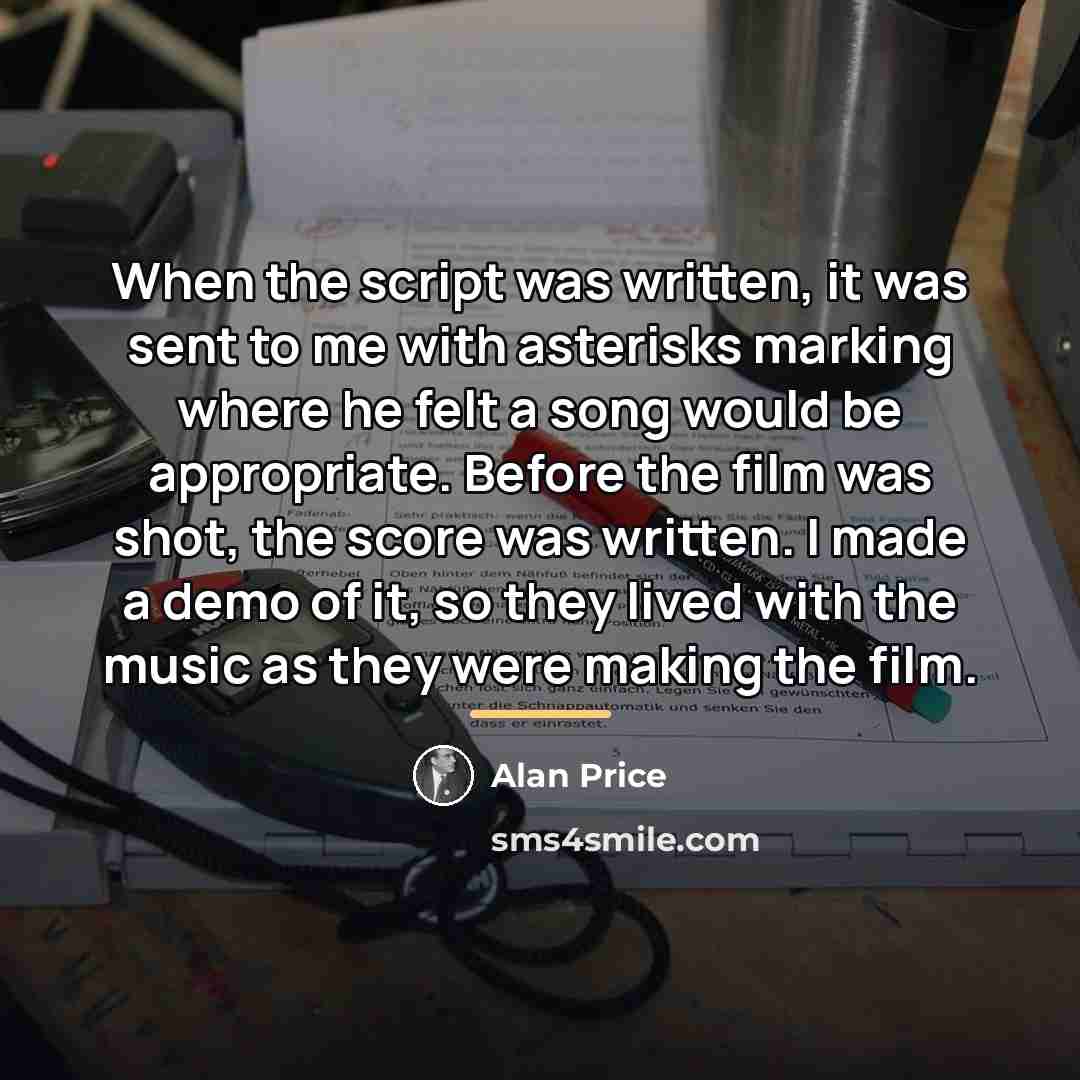 “When the script was written, it was sent to me…” quote by Alan Price