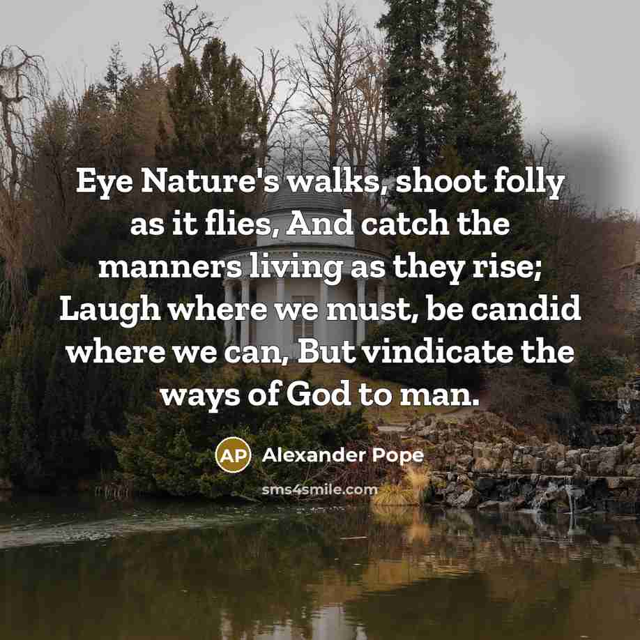 “Eye Nature's walks, shoot folly as it flies, And catch…” quote by Alexander Pope