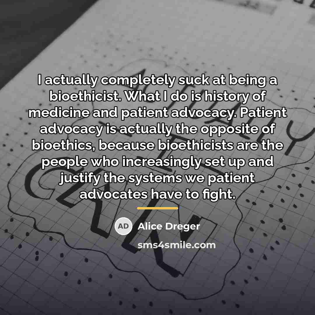 “I actually completely suck at being a bioethicist. What I…” quote by Alice Dreger