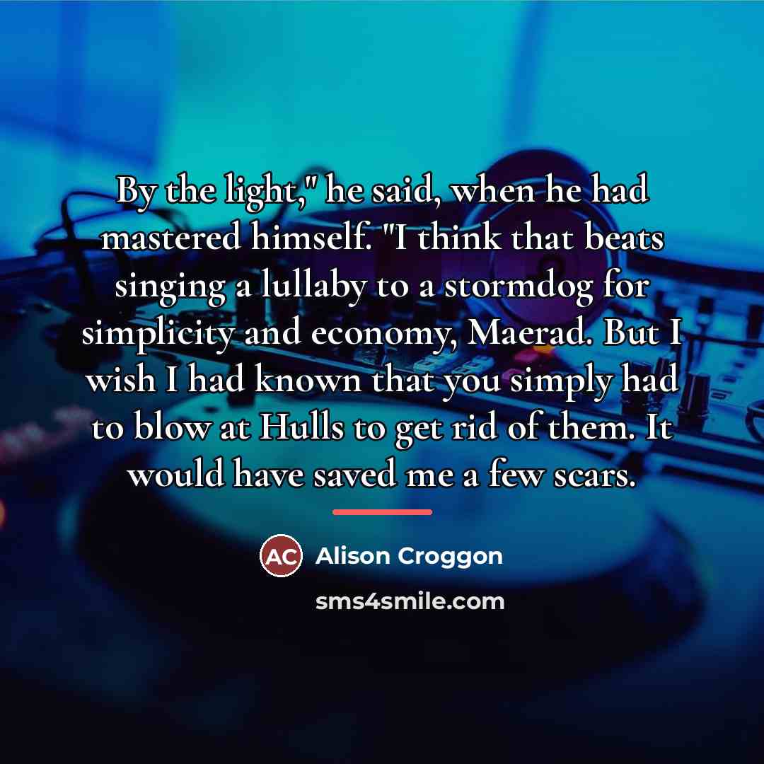 “By the light," he said, when he had mastered himself.…” quote by Alison Croggon