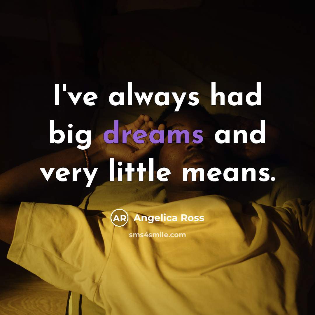 “I've always had big dreams and very little means.…” quote by Angelica Ross