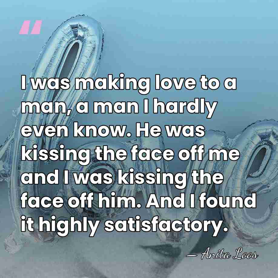 I was making love to a man, a man I hardly even&hellip; - Anita Loos