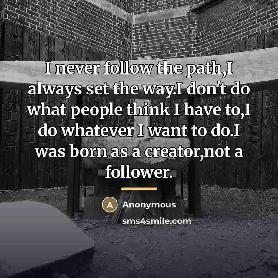 “I never follow the path,I always set the way.I don't…” quote by Anonymous