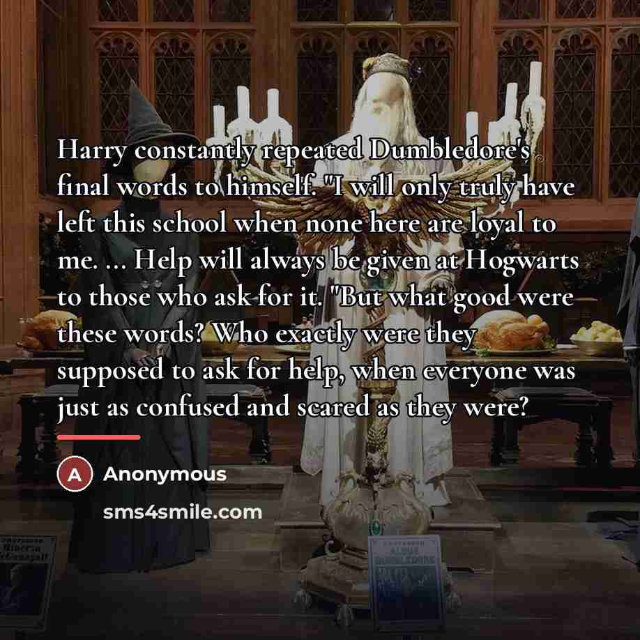 “Harry constantly repeated Dumbledore's final words to himself. "I will…” quote by Anonymous