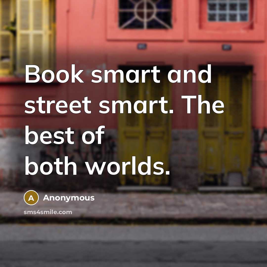 “Book smart and street smart. The best of both worlds.…” quote by Anonymous