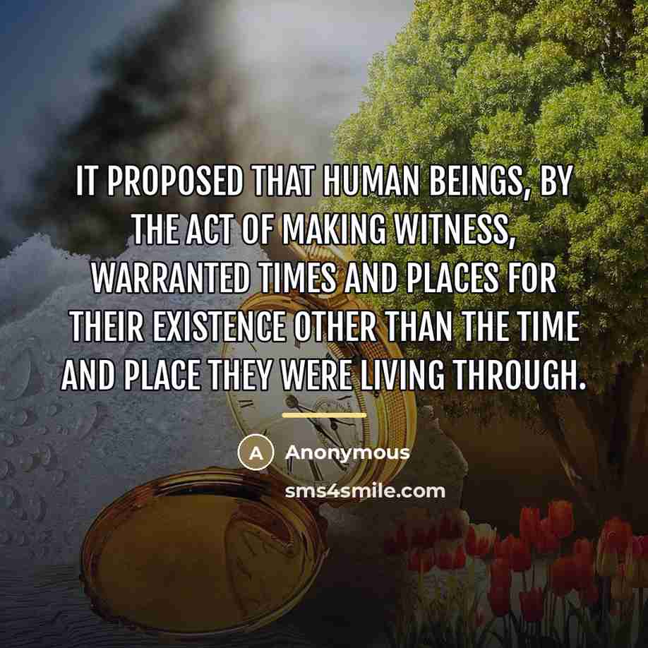 “It proposed that human beings, by the act of making…” quote by Anonymous