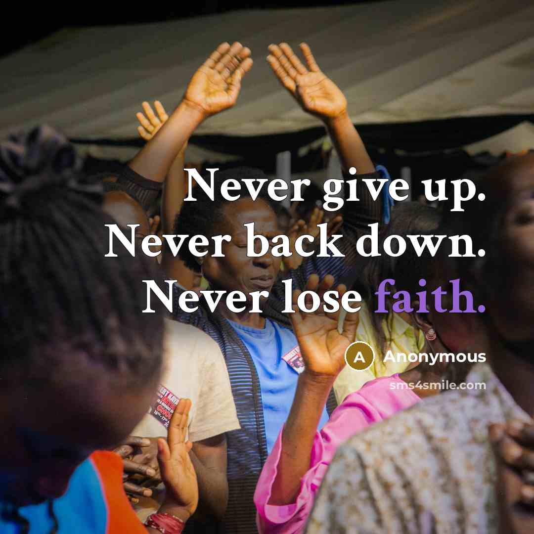 “Never give up. Never back down. Never lose faith.” quote by Anonymous