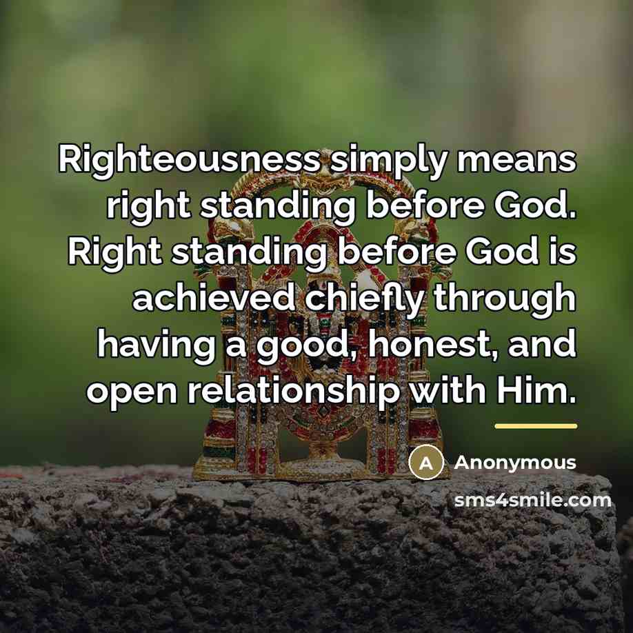 “Righteousness simply means right standing before God. Right standing before…” quote by Anonymous