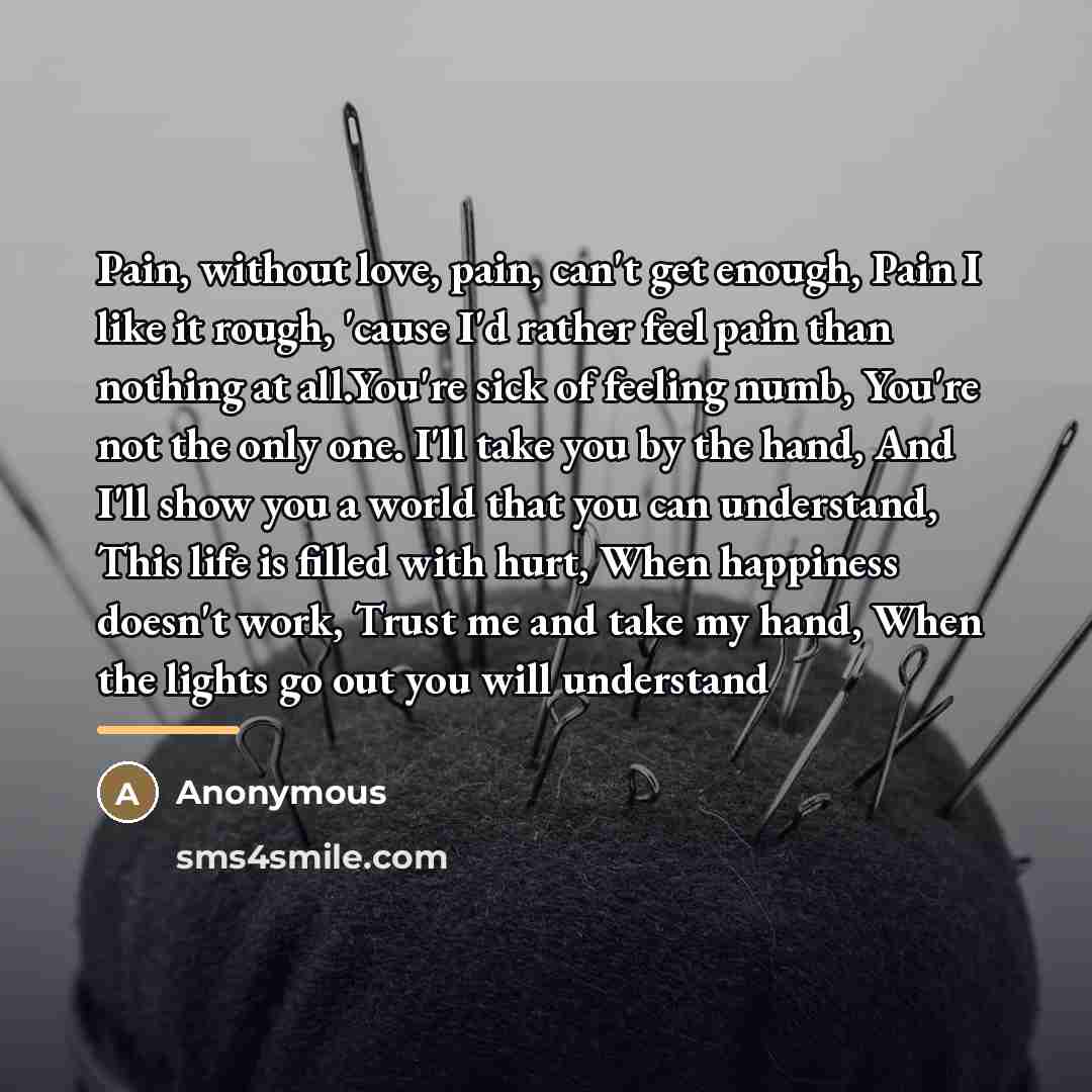 “Pain, without love, pain, can't get enough, Pain I like…” quote by Anonymous
