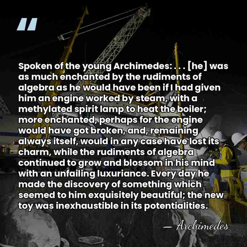 Spoken of the young Archimedes: . . . [he] was as much&hellip; - Archimedes