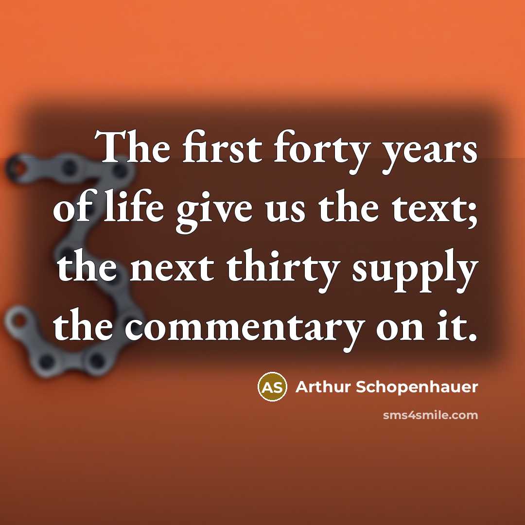 “The first forty years of life give us the text;…” quote by Arthur Schopenhauer