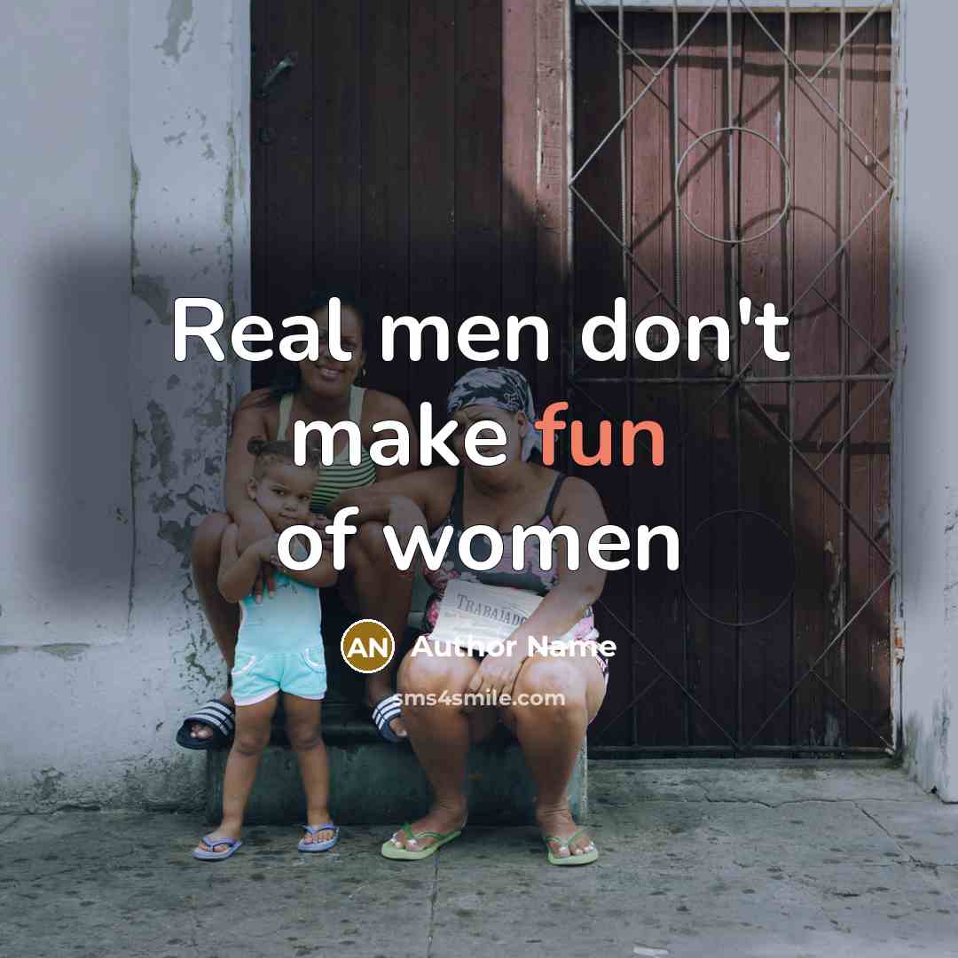 “Real men don't make fun of women…” quote by Author Name