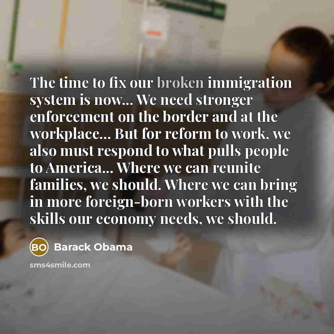 “The time to fix our broken immigration system is now...…” quote by Barack Obama