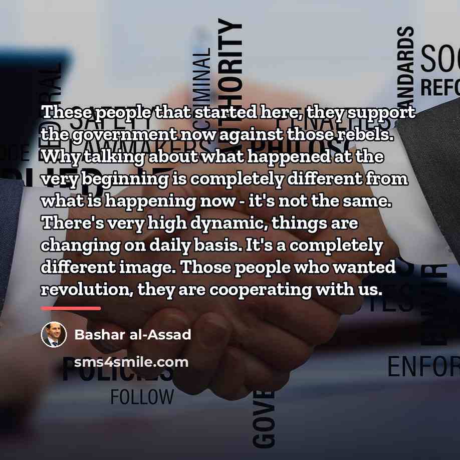 “These people that started here, they support the government now…” quote by Bashar al-Assad