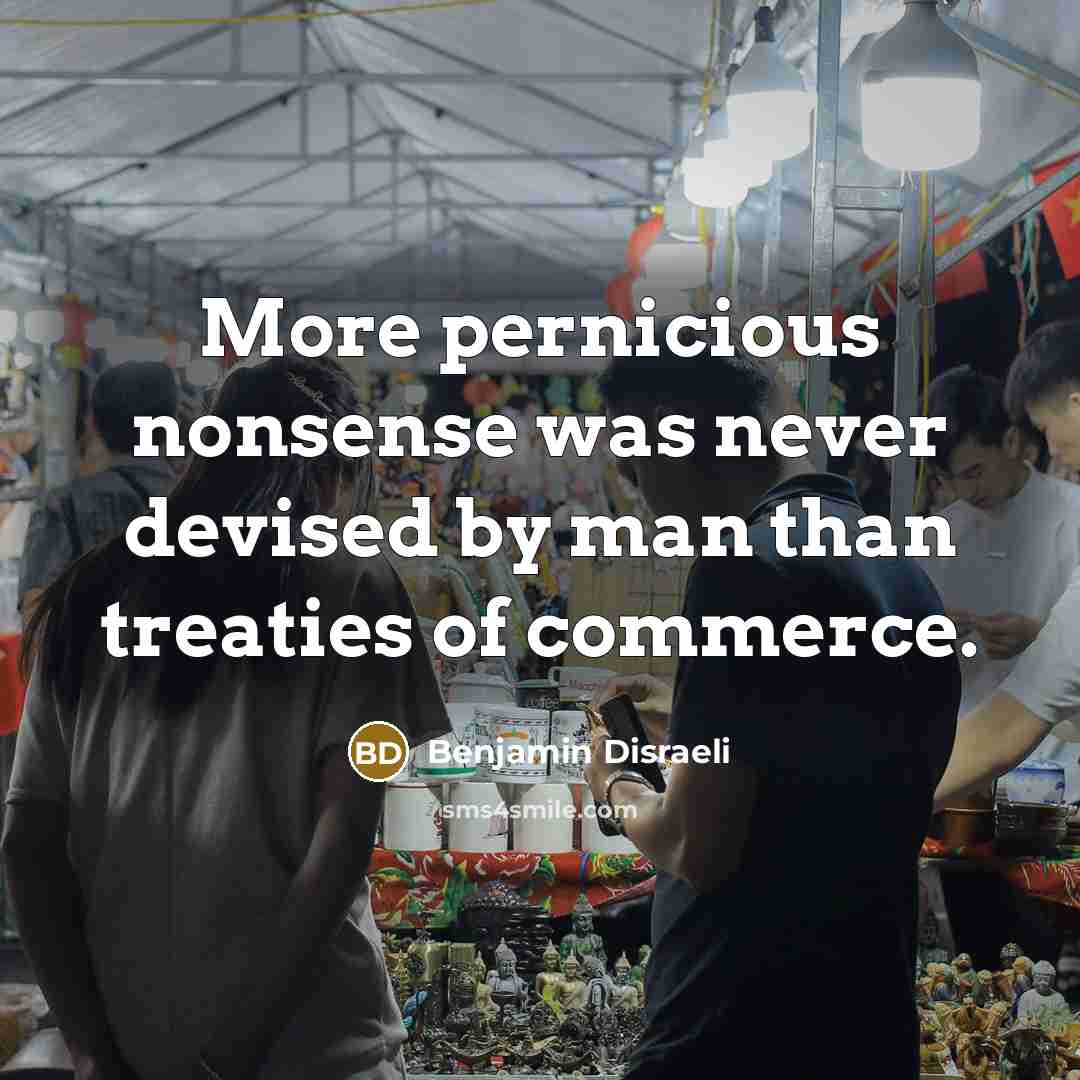 “More pernicious nonsense was never devised by man than treaties…” quote by Benjamin Disraeli