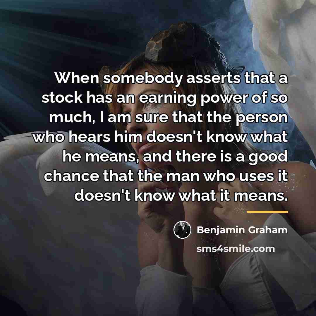 “When somebody asserts that a stock has an earning power…” quote by Benjamin Graham