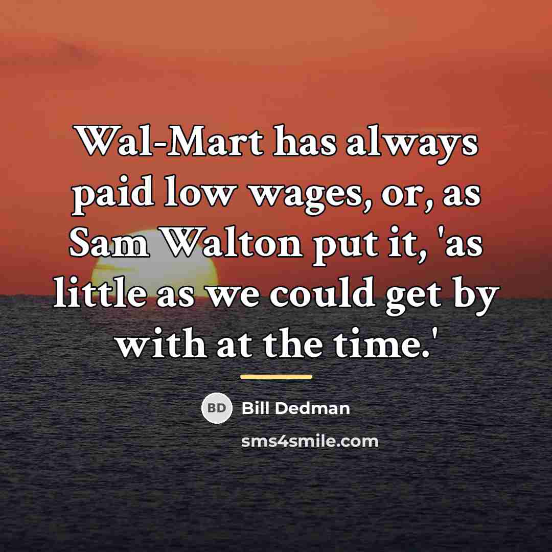 “Wal-Mart has always paid low wages, or, as Sam Walton…” quote by Bill Dedman