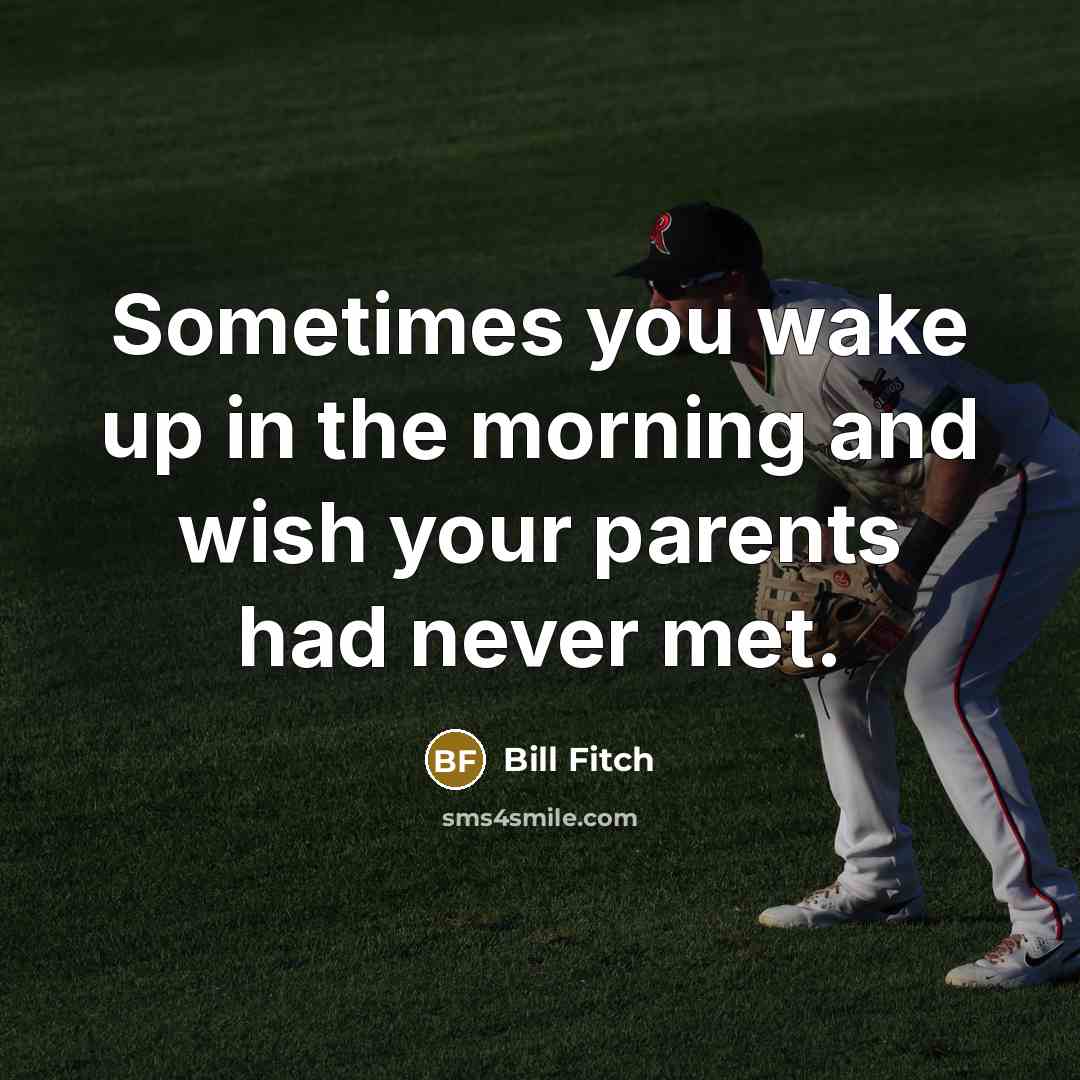 “Sometimes you wake up in the morning and wish your…” quote by Bill Fitch