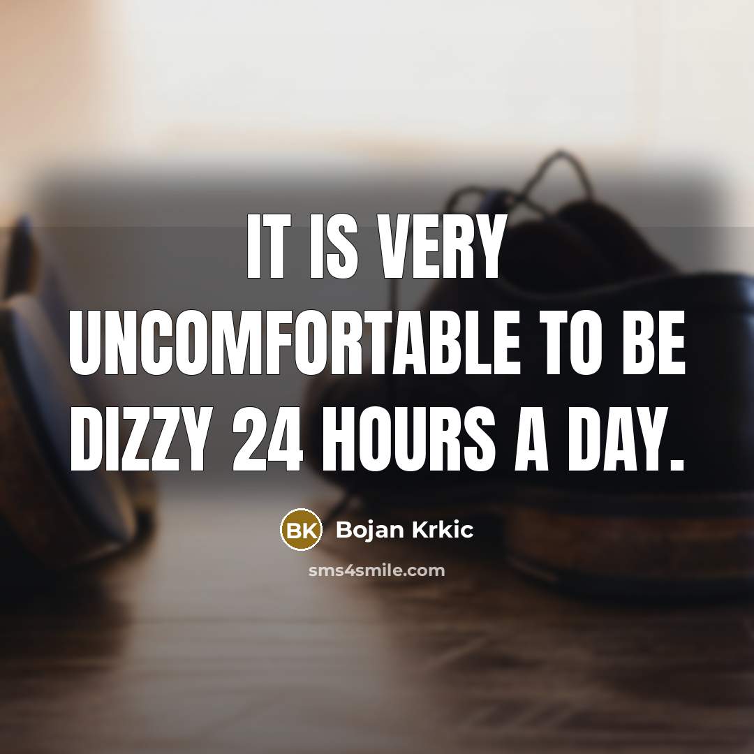 “It is very uncomfortable to be dizzy 24 hours a…” quote by Bojan Krkic