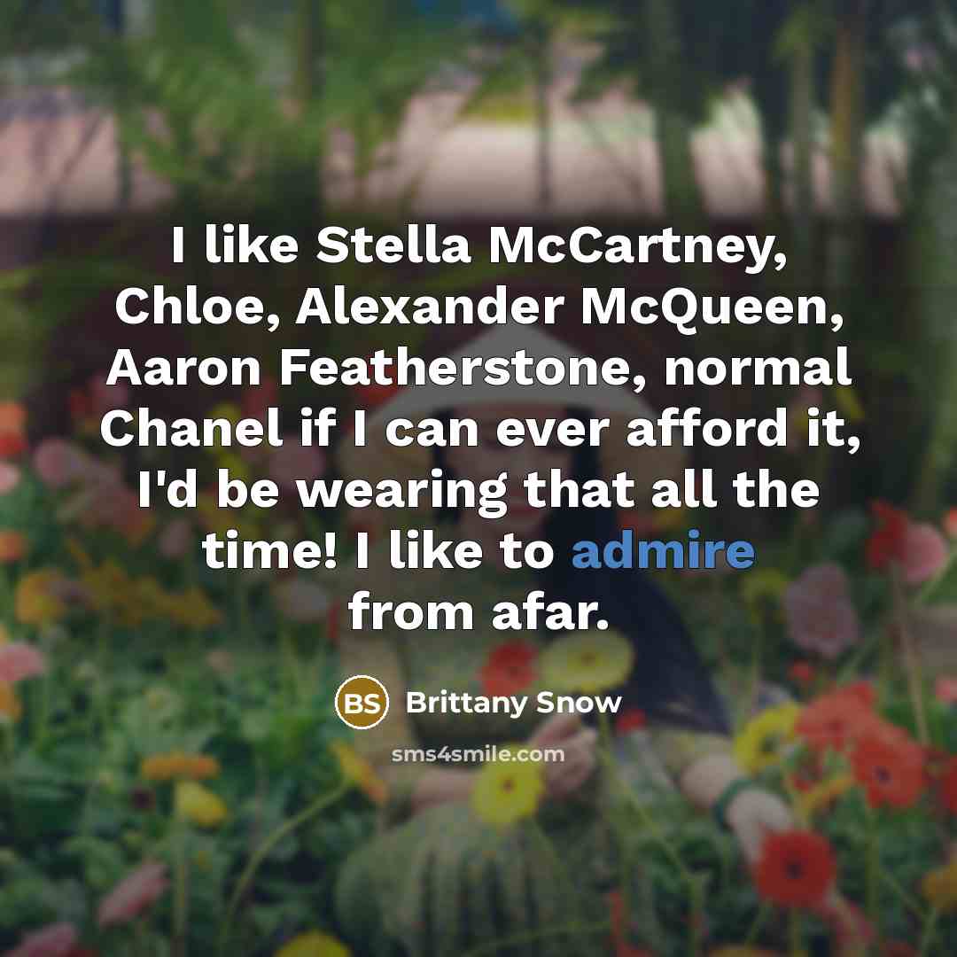 “I like Stella McCartney, Chloe, Alexander McQueen, Aaron Featherstone, normal…” quote by Brittany Snow