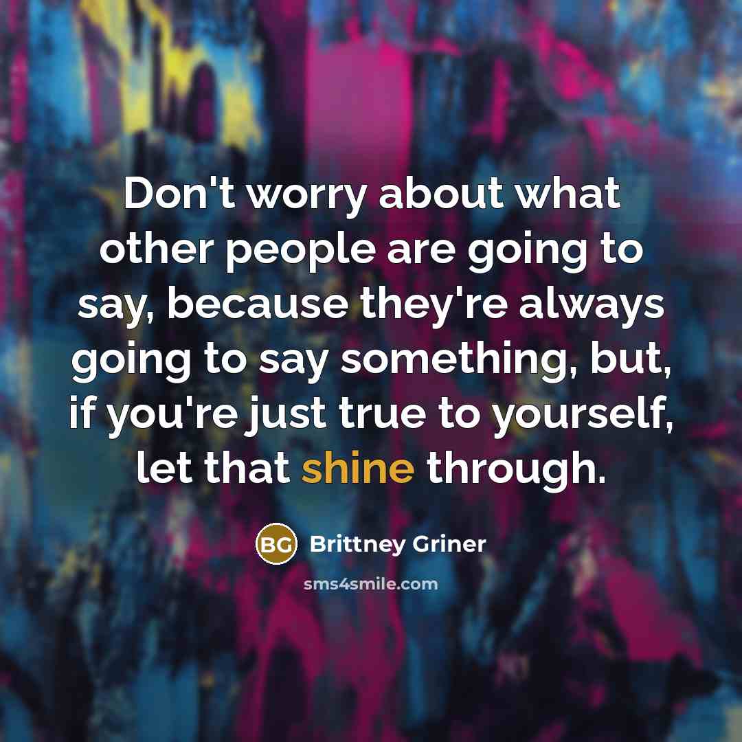 “Don't worry about what other people are going to say,…” quote by Brittney Griner