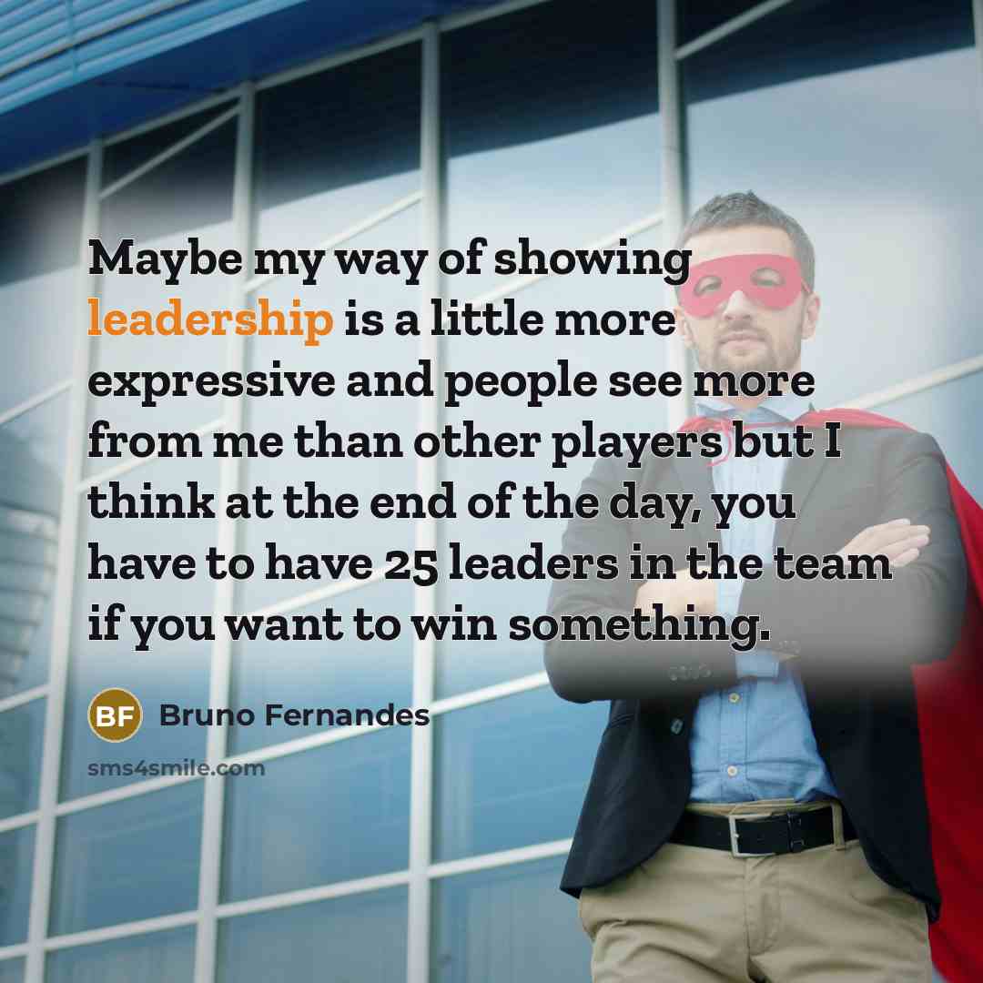 “Maybe my way of showing leadership is a little more…” quote by Bruno Fernandes