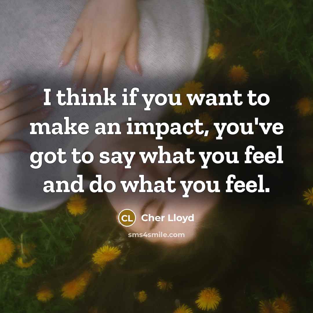 “I think if you want to make an impact, you've…” quote by Cher Lloyd