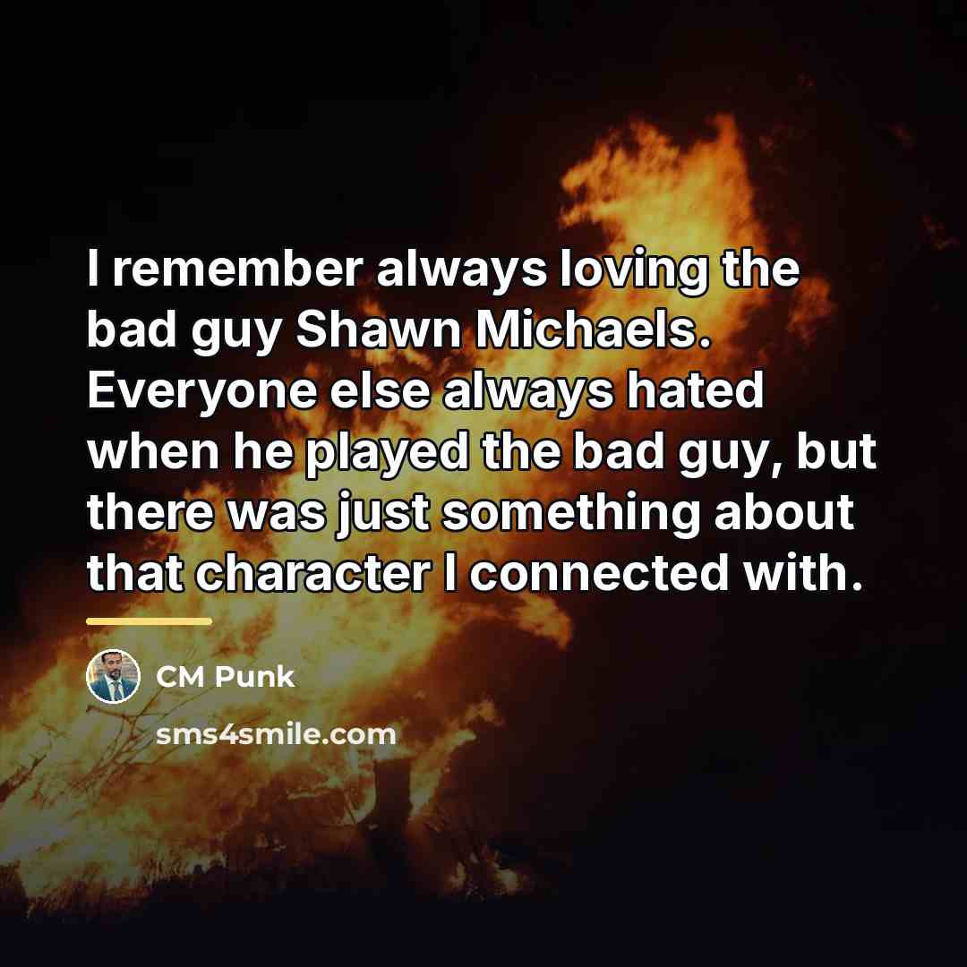“I remember always loving the bad guy Shawn Michaels. Everyone…” quote by CM Punk