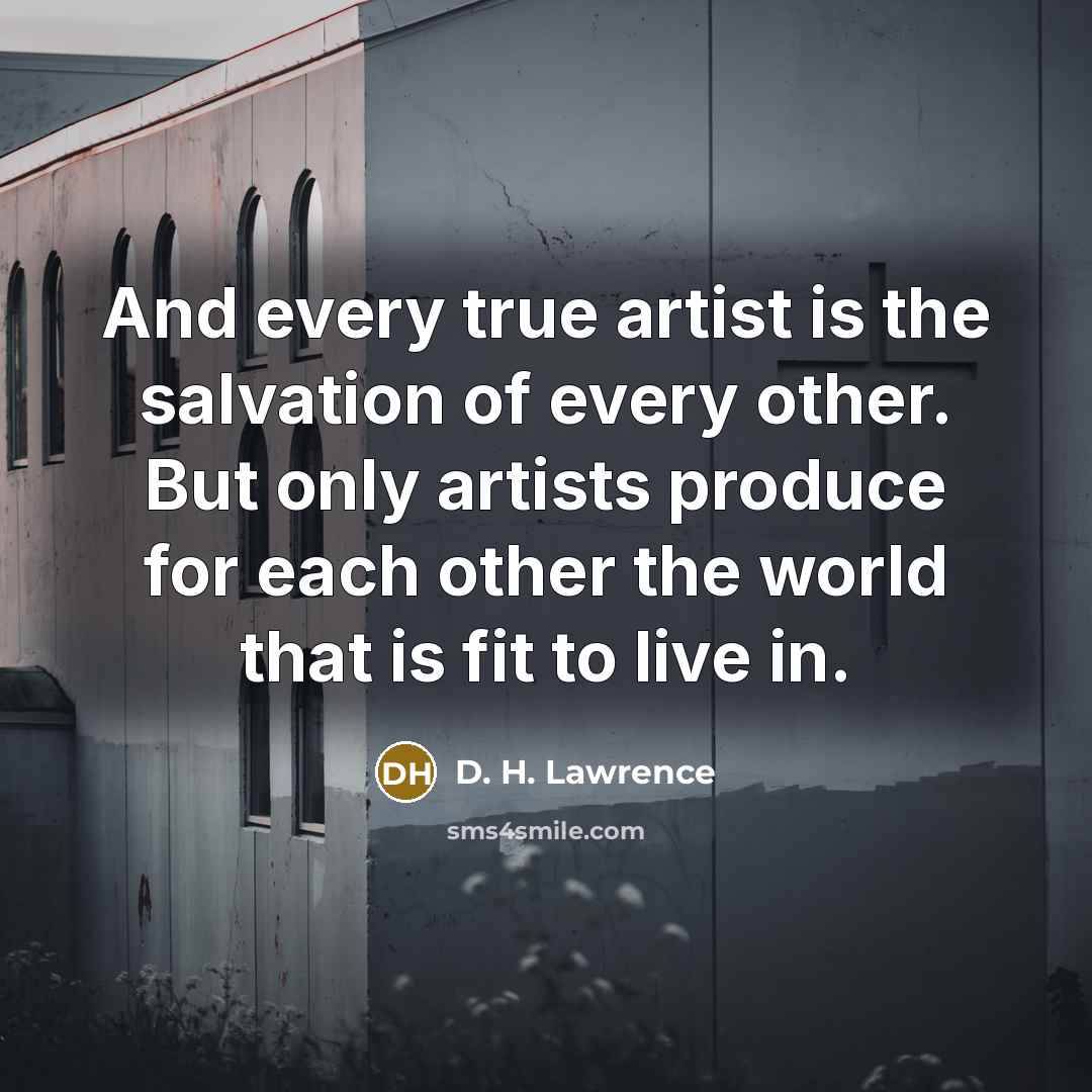 “And every true artist is the salvation of every other.…” quote by D. H. Lawrence